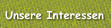 Unsere Interessen